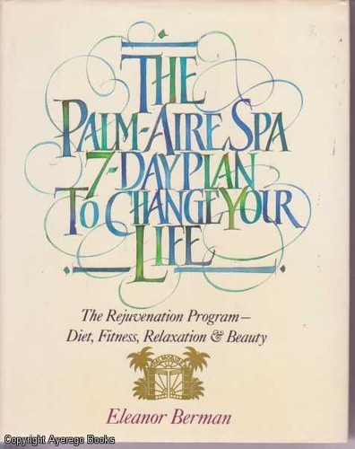 7-Day Plan to Change Your Life: The Rejuvenation Program, Diet, Fitness, Relaxation & Beauty