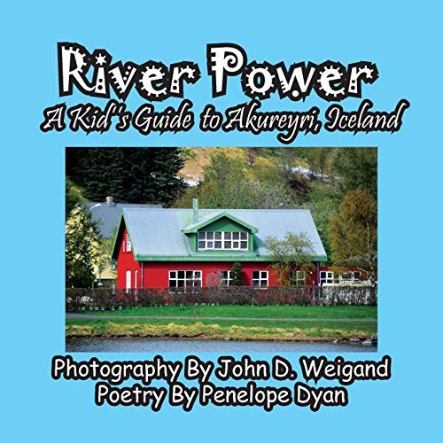 River Power: A Kid's Guide To Akureyri, Iceland