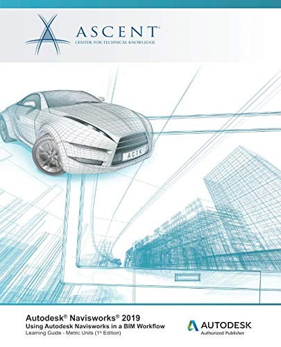 Autodesk Navisworks 2019: Using Autodesk Navisworks in a BIM Workflow