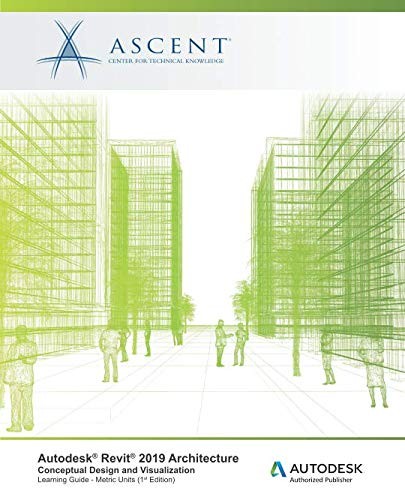 Autodesk Revit 2019 Architecture: Conceptual Design and Visualization
