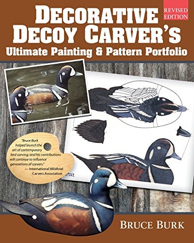 Decorative Decoy Carver's Ultimate Painting & Pattern Portfolio, Revised Edition  Drakes & Hens for 16 Species with Full-Color Patterns, Mixing Instructions, & Over 100 Photos