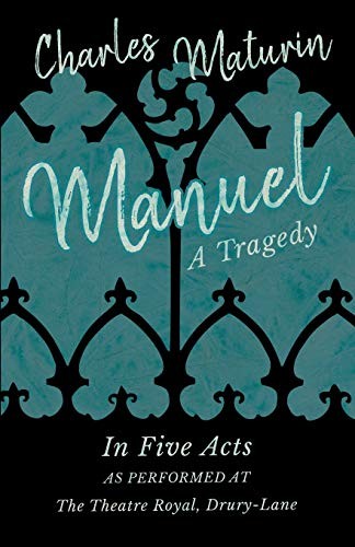 Manuel - A Tragedy - In Five Acts - As Performed at the Theatre Royal, Drury-Lane