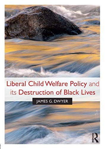 Liberal Child Welfare Policy and its Destruction of Black Lives