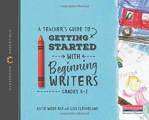 A Teacher's Guide to Getting Started with Beginning Writers