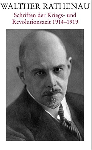 Walther Rathenau - Schriften der Kriegs- und Revolutionszeit 1914-1919