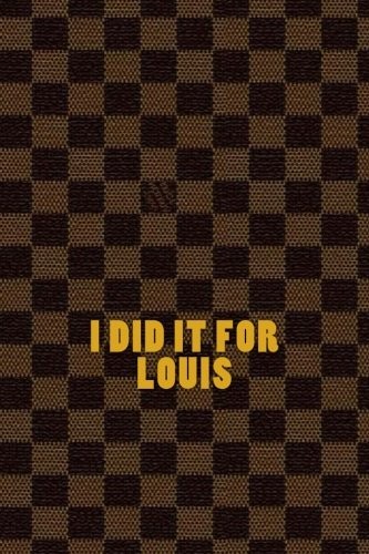 I did it for Louis