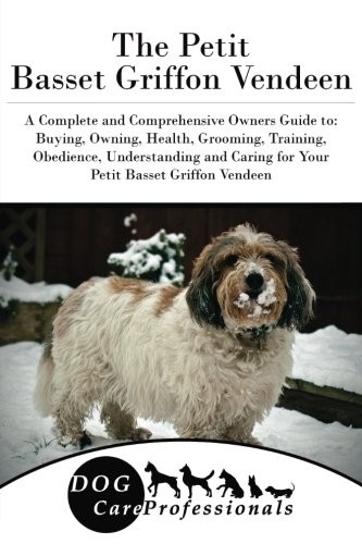 The Petit Basset Griffon Vendeen: A Complete and Comprehensive Owner's Guide