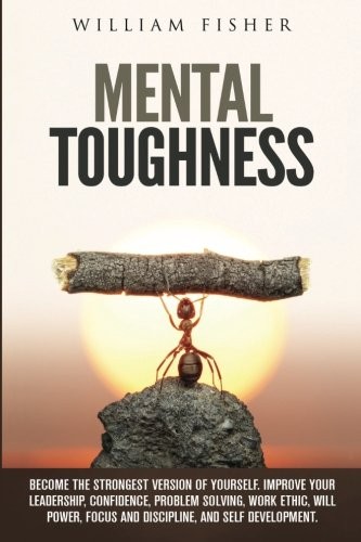 Mental Toughness Become The Strongest Version Of Yourself