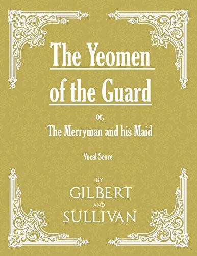 The Yeomen of the Guard; or The Merryman and his Maid