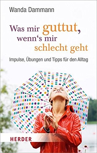 Was mir guttut, wenn's mir schlecht geht