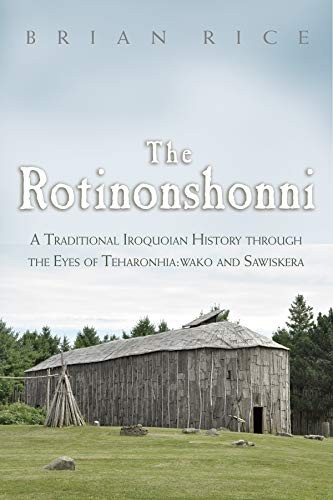 The Rotinonshonni : A Traditional Iroquoian History through the Eyes of Teharonhia