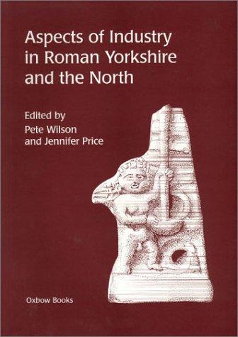 Aspects of Industry in Roman Yorkshire and the North