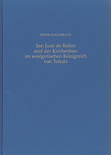 San Juan de Banos und der Kirchenbau im westgotischen Königreich von Toledo