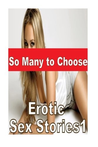So Many to Choose Erotic Sex Stories1