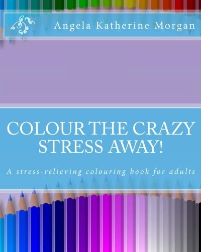 Colour the Crazy Stress Away!