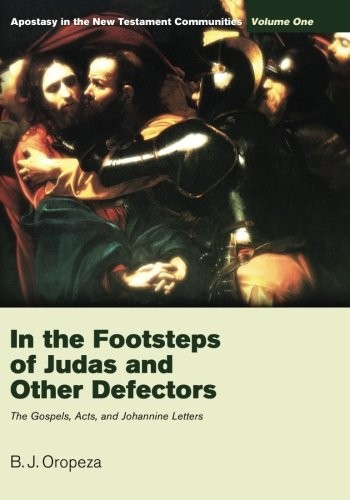 In the Footsteps of Judas and Other Defectors : Apostasy in the New Testament Communities, Volume 1
