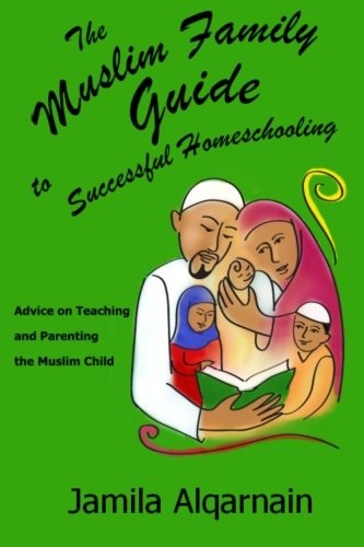 The Muslim Family Guide to Successful Homeschooling