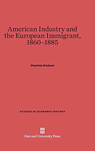American Industry and the European Immigrant, 1860-1885