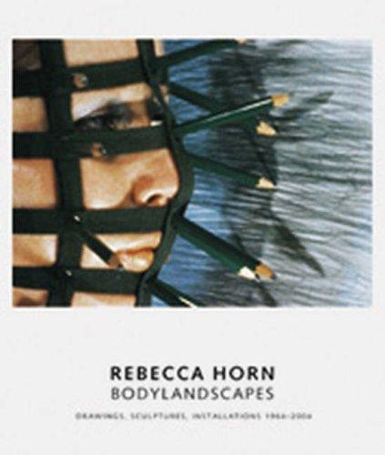 Rebecca Horn: Bodylandscapes; Drawings, Sculptures, Installations, 1964-2004
