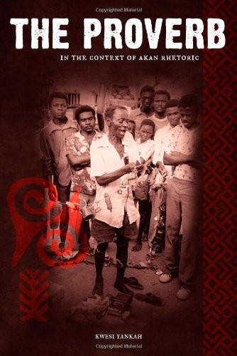 The proverb in the context of Akan rhetoric