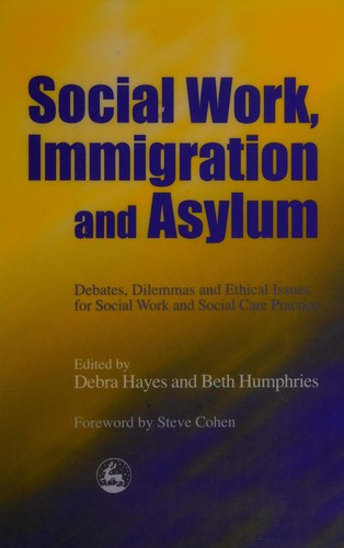 Social Work, Immigration and Asylum: Debates, Dilemmas and Ethical Issues for Social Work