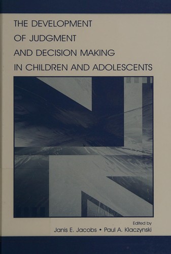The Development of Judgment and Decision Making in Children and Adolescents