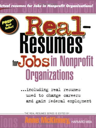 Real-Resumes for Jobs in Nonprofit Organizations: Including Real Resumes Used to Change Careers and Resumes Used to Gain Federal Employment