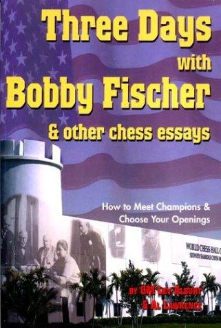 Three days with Bobby Fischer & other chess essays