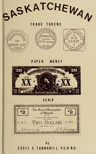An illustrated edition on banking, trade tokens, paper money & scrip used in the Territory and Province of Saskatchewan