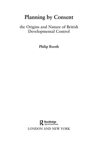 Planning by Consent: The Origins and Nature of British Developmental Control