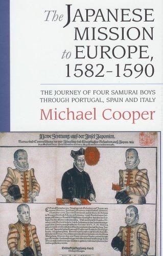 Japanese Mission to Europe, 1582-1590: The Journey of Four Samurai Boys Through Portugal, Spain and Italy
