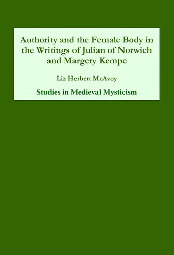Authority and the Female Body in the Writings of Julian of Norwich and Margery Kempe