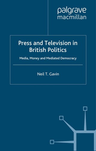 Press and Television in British Politics: Media, Money and Mediated Democracy