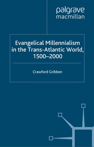 Evangelical millennialism in the trans-Atlantic world, 1500-2000