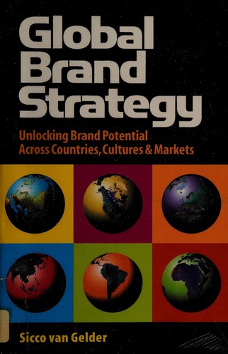 Global Brand Strategy: Unlocking Brand Potential Across Countries, Cultures & Markets