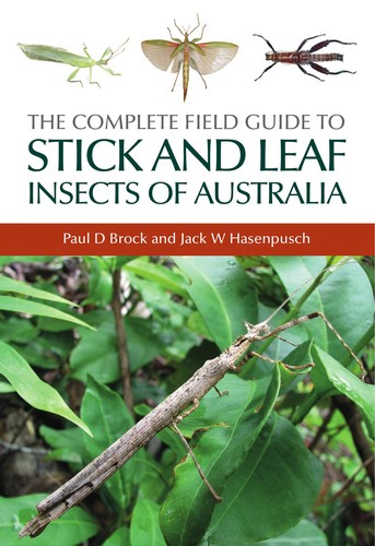 The Complete Field Guide to Stick and Leaf Insects of Australia