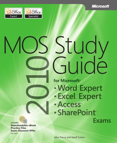 MOS 2010 Study Guide for Microsoft Word Expert, Excel Expert, Access, and SharePoint Exams