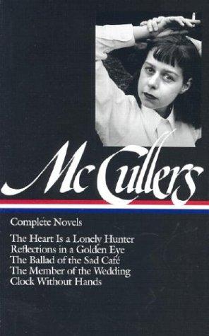 The Heart is a Lonely Hunter/Reflections in a Golden Eye/The Ballad of the Sad Cafe/The Member of the Wedding/The Clock Without Hands (Library of America)
