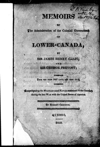 Memoirs of the Administration of the Colonial Government of Lower-Canada by Sir James Henry Craig, and Sir George Prevost