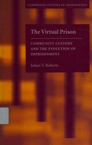 VIRTUAL PRISON: COMMUNITY CUSTODY AND THE EVOLUTION OF PUNISHMENT