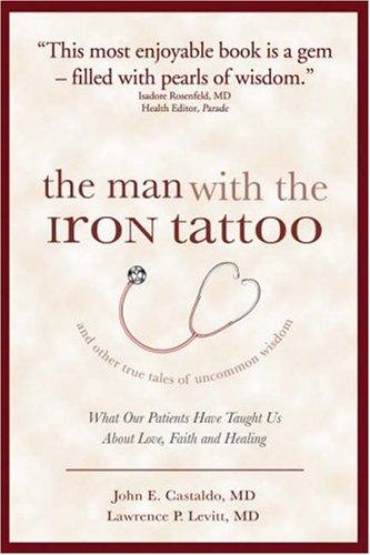 The Man with the Iron Tattoo and Other True Tales of Uncommon Wisdom