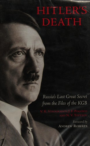 HITLER'S DEATH: RUSSIA'S LAST GREAT SECRET FROM THE FILES OF THE KGB