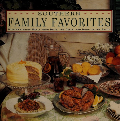 Southern Family Favorites: Mouthwatering Meals from Dixie, the Delta and Down on the Bayou