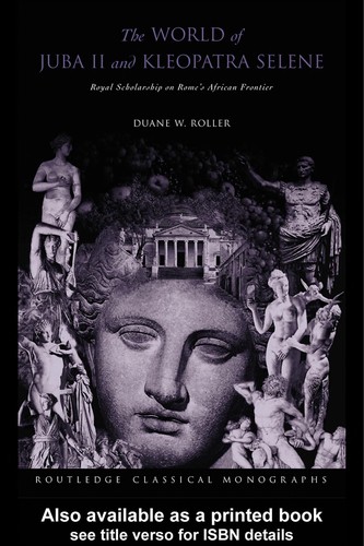 World of Juba II and Kleopatra Selene: Royal Scholarship on Rome's African Frontier