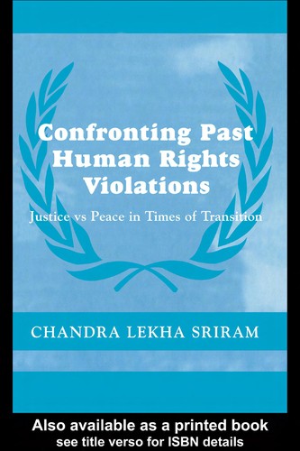 Confronting Past Human Rights Violations: Justice vs Peace in Times of Transition