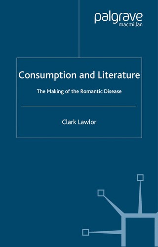 Consumption and Literature: The Making of the Romantic Disease