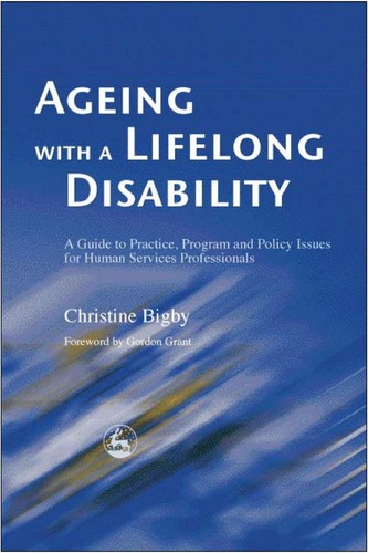 Ageing with a Lifelong Disability: A Guide to Practice, Program and Policy Issues for Human Services