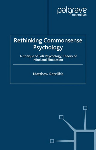Rethinking Commonsense Psychology: A Critique of Folk Psychology, Theory of Mind and Simulation