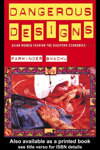 DANGEROUS DESIGNS: ASIAN WOMEN FASHION THE DIASPORA ECONOMIES