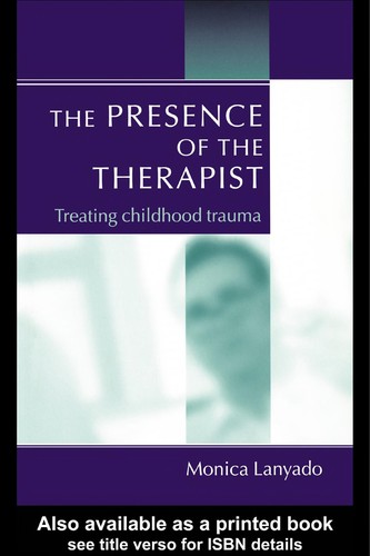 PRESENCE OF THE THERAPIST: TREATING CHILDHOOD TRAUMA